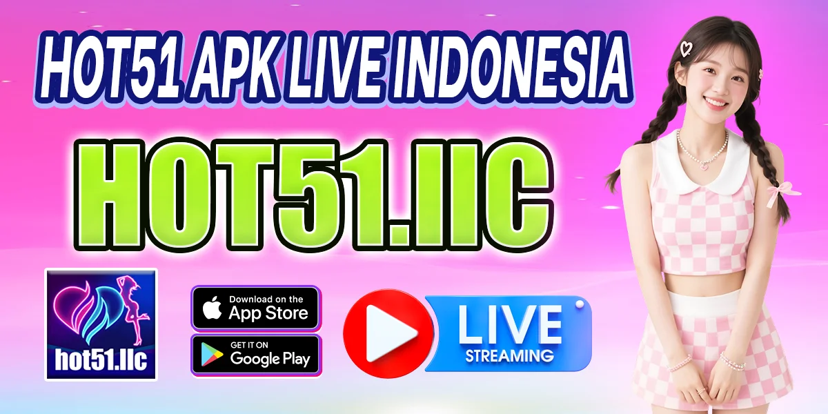 Hot51 APK 2026 – Aplikasi Streaming Live Terbaik di Indonesia